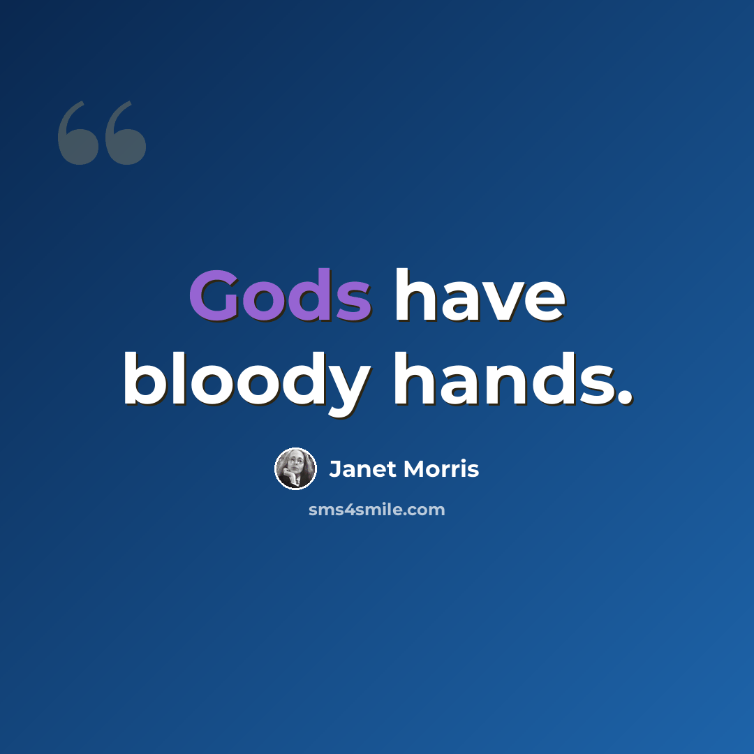 “Gods have bloody hands.” quote by Janet Morris