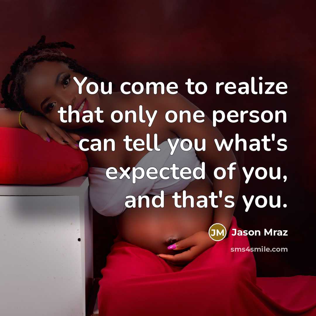 “You come to realize that only one person can tell you what's expected of you, and that's you.” quote by Jason Mraz