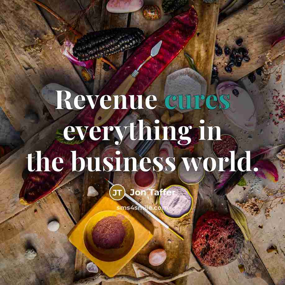 “Revenue cures everything in the business world.” quote by Jon Taffer