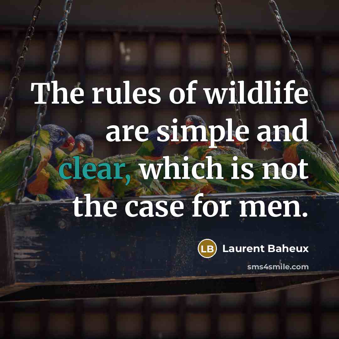 “The rules of wildlife are simple and clear, which is not the case for men.” quote by Laurent Baheux