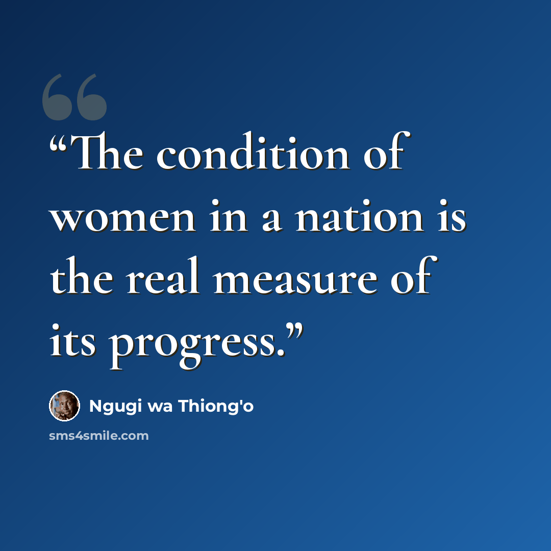 “The condition of women in a nation is the real measure of its progress.” quote by Ngũgĩ wa Thiong'o