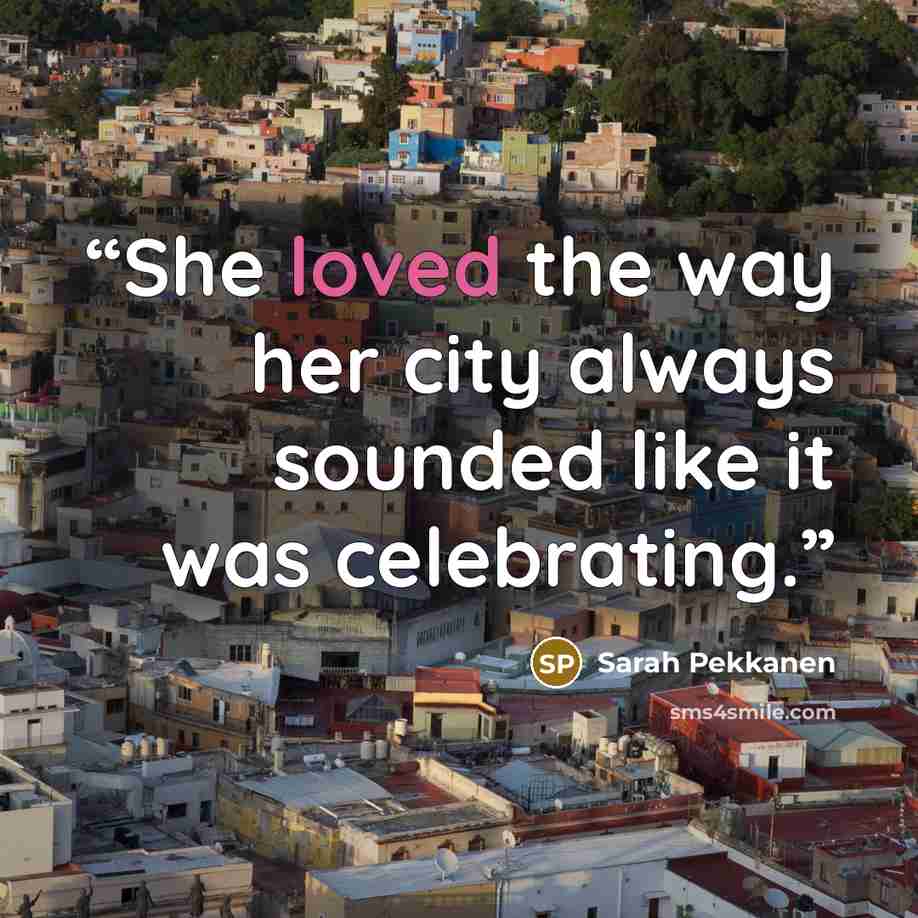 “She loved the way her city always sounded like it was celebrating.” quote by Sarah Pekkanen