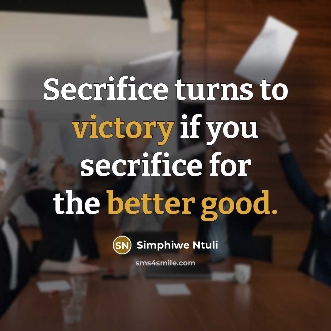 “Secrifice turns to victory if you secrifice for the better good.” quote by Simphiwe Ntuli