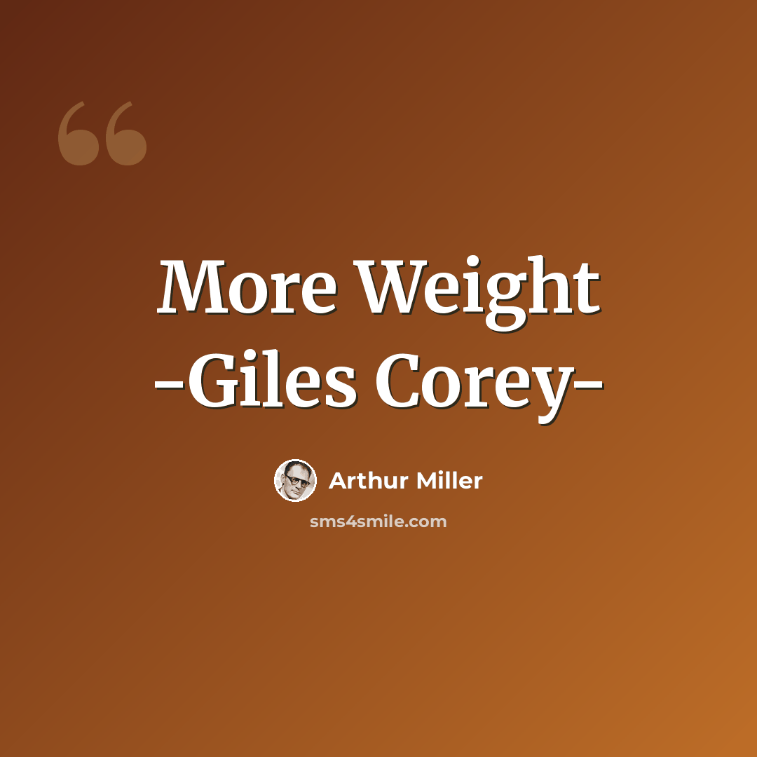 “More Weight -Giles Corey-” quote by Arthur Miller