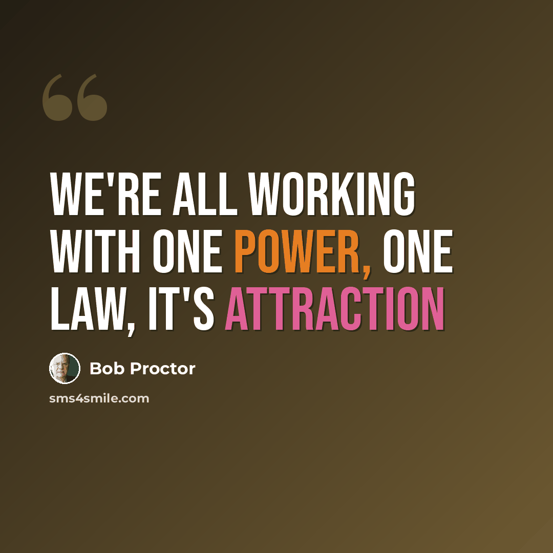 “We're all working with one power, one law, it's Attraction” quote by Bob Proctor
