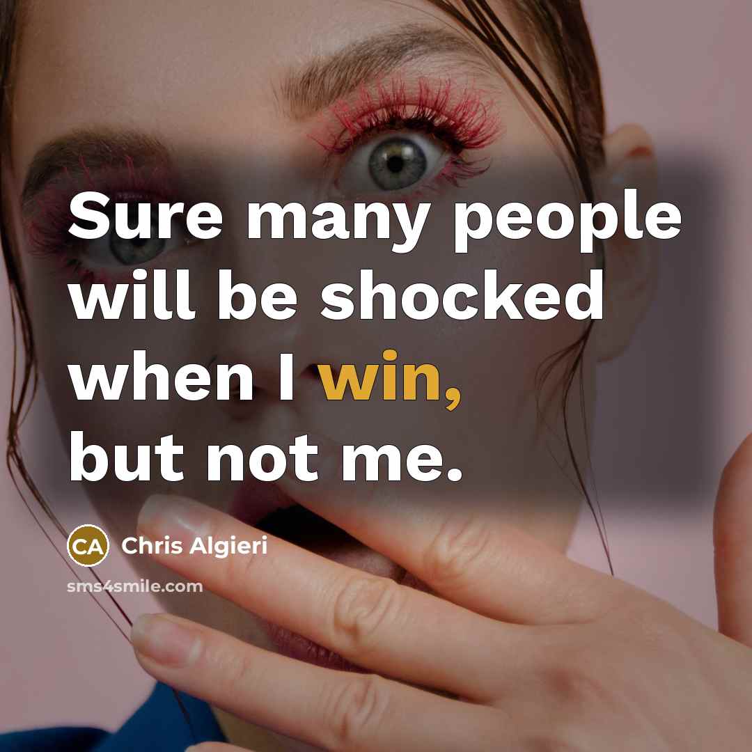 “Sure many people will be shocked when I win, but not me.” quote by Chris Algieri