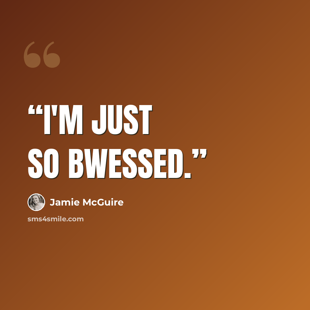 “I'm just so bwessed.” quote by Jamie McGuire
