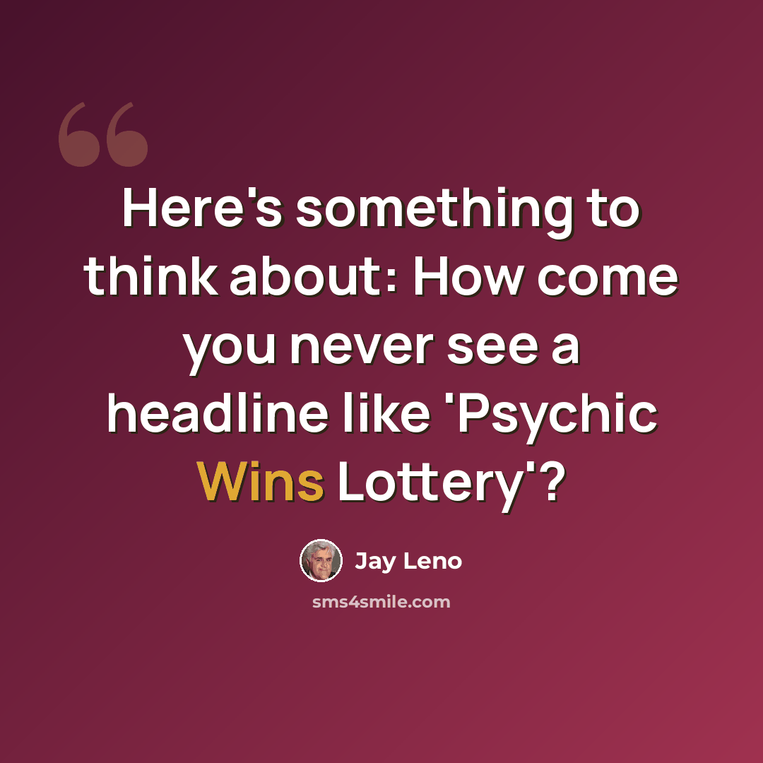 “Here's something to think about: How come you never see a headline like 'Psychic Wins Lottery'?” quote by Jay Leno