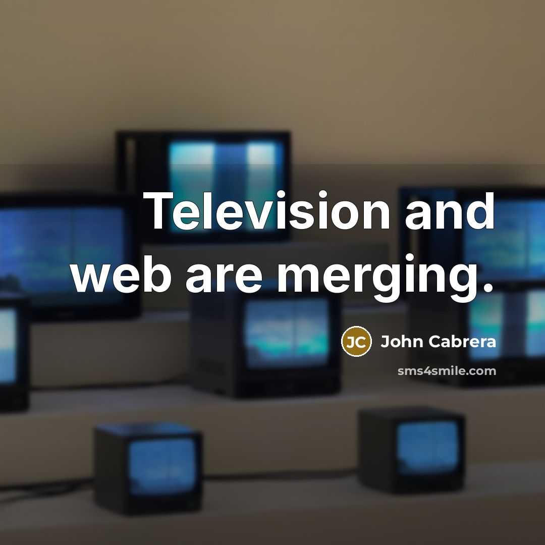 “Television and web are merging.” quote by John Cabrera