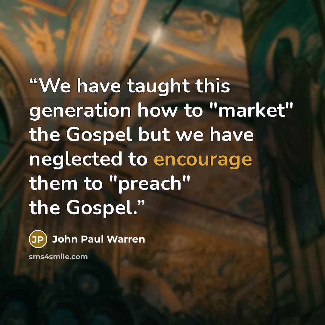 “We have taught this generation how to "market" the Gospel but we have neglected to encourage them to "preach" the Gospel.” quote by John Paul warren