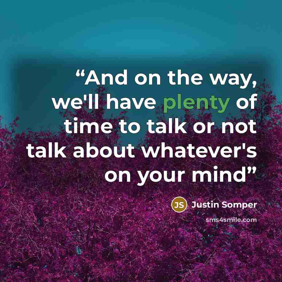 “And on the way, we'll have plenty of time to talk or not talk about whatever's on your mind” quote by Justin Somper