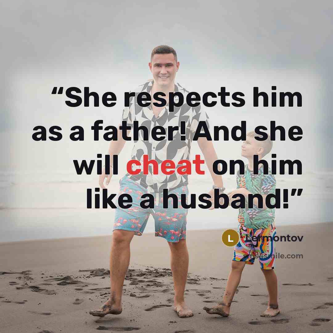 “She respects him as a father! And she will cheat on him like a husband!” quote by lermontov