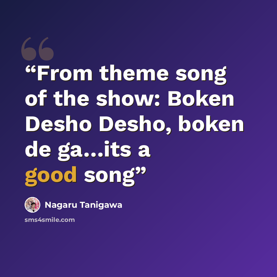 “From theme song of the show: Boken Desho Desho, boken de ga…its a good song” quote by Nagaru Tanigawa
