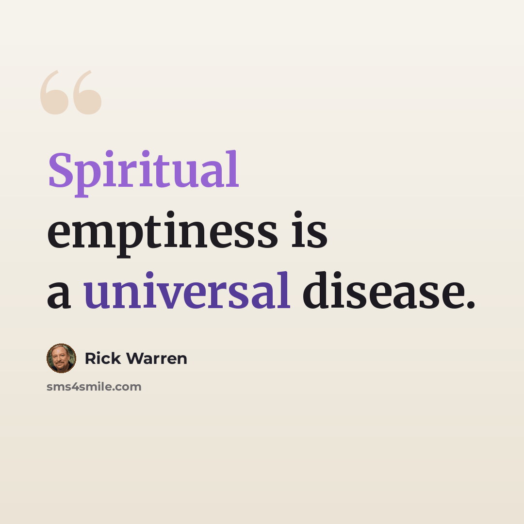 “Spiritual emptiness is a universal disease.” quote by Rick Warren