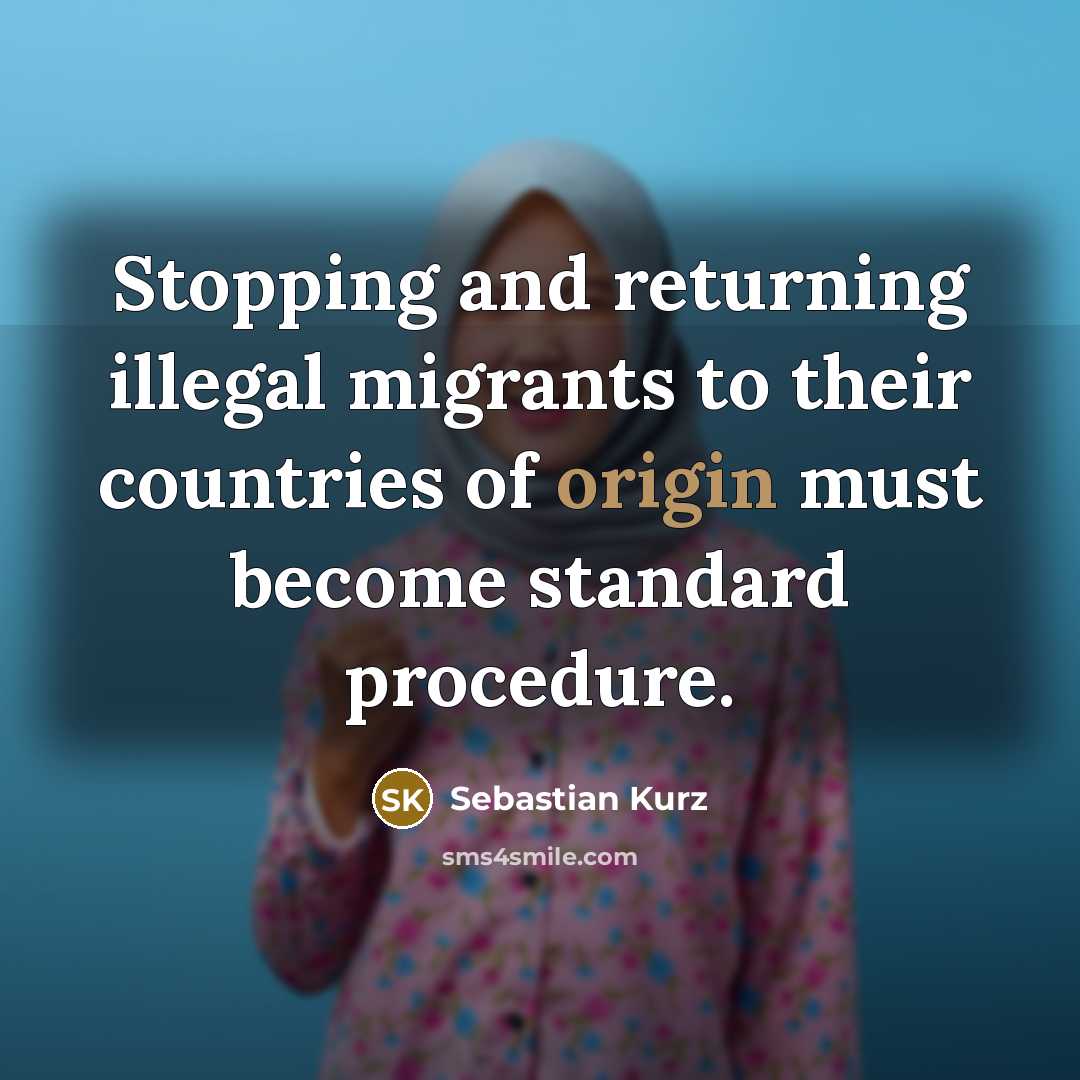 “Stopping and returning illegal migrants to their countries of origin must become standard procedure.” quote by Sebastian Kurz