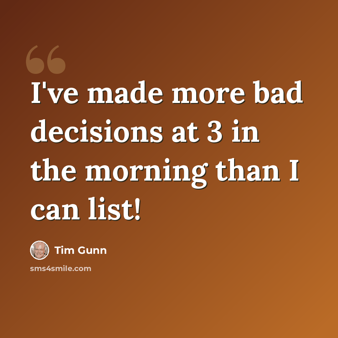 “I've made more bad decisions at 3 in the morning than I can list!” quote by Tim Gunn