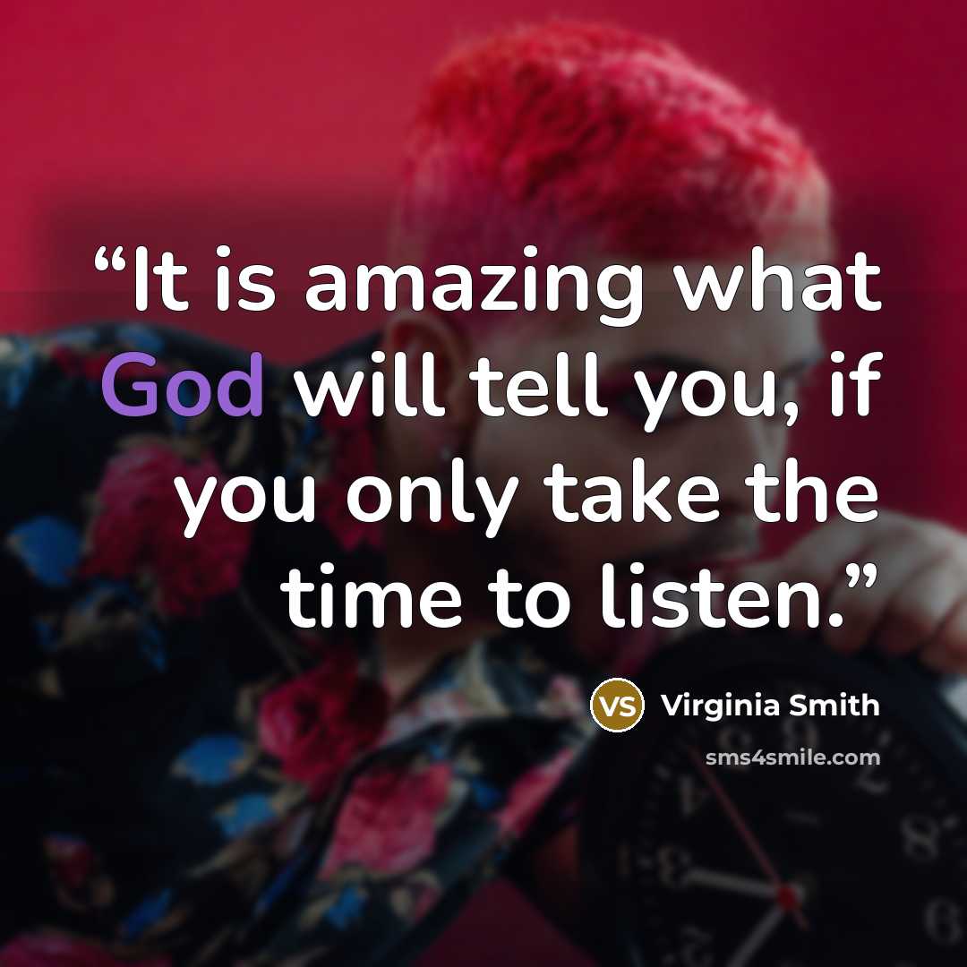 “It is amazing what God will tell you, if you only take the time to listen.” quote by Virginia Smith