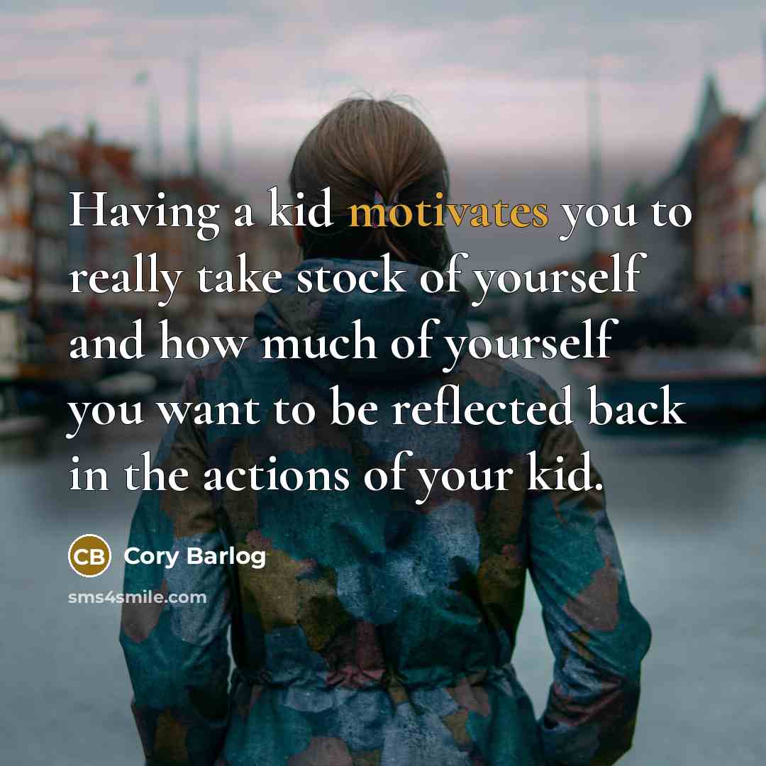 “Having a kid motivates you to really take stock of yourself and how much of yourself you want to be reflected back in the actions of your kid.” quote by Cory Barlog