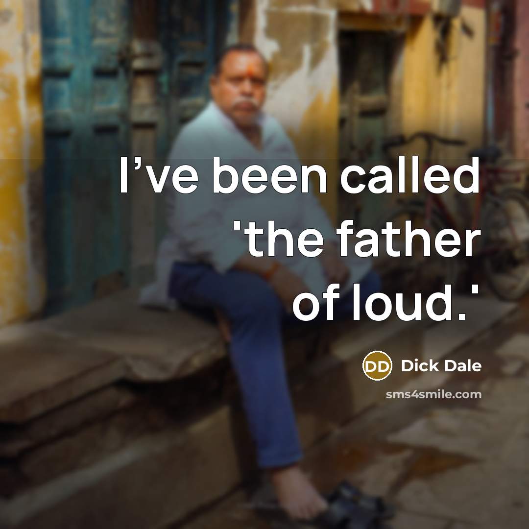 “I've been called 'the father of loud.'” quote by Dick Dale