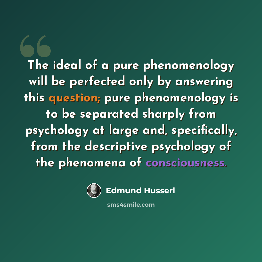 “The ideal of a pure phenomenology will be perfected only by answering this question; pure phenomenology is to be separated sharply from psychology at large and, specifically, from the descriptive psychology of the phenomena of consciousness.” quote by Edmund Husserl