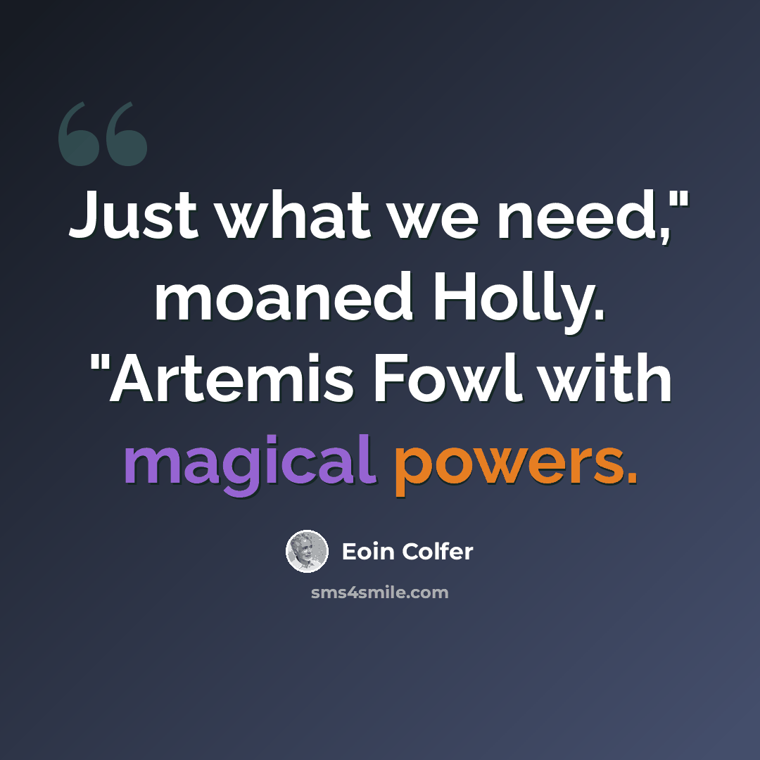 “Just what we need," moaned Holly. "Artemis Fowl with magical powers.” quote by Eoin Colfer