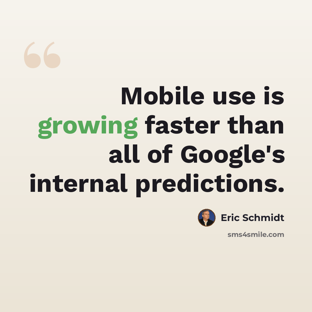“Mobile use is growing faster than all of Google's internal predictions.” quote by Eric Schmidt