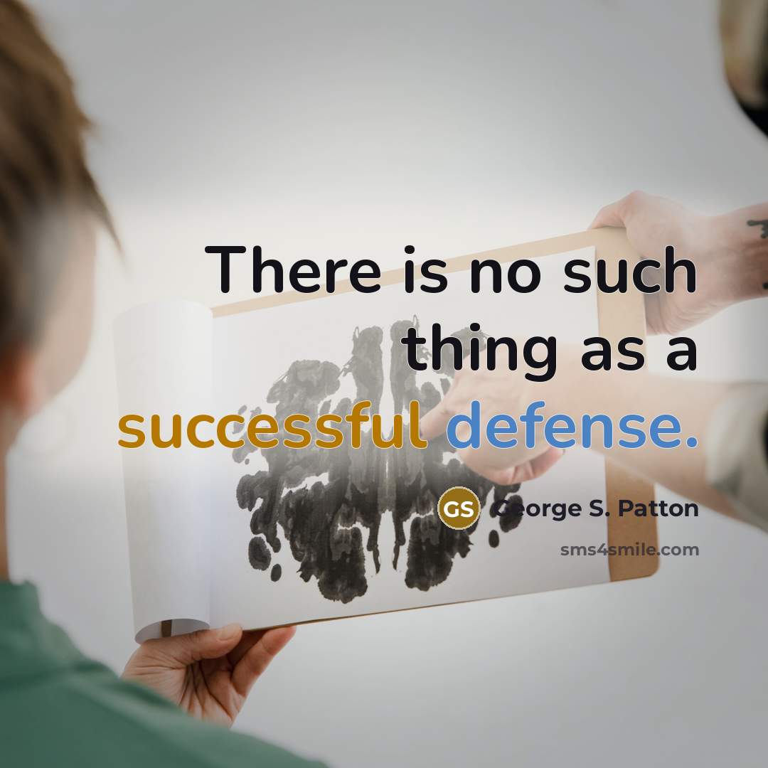 “There is no such thing as a successful defense.” quote by George S. Patton