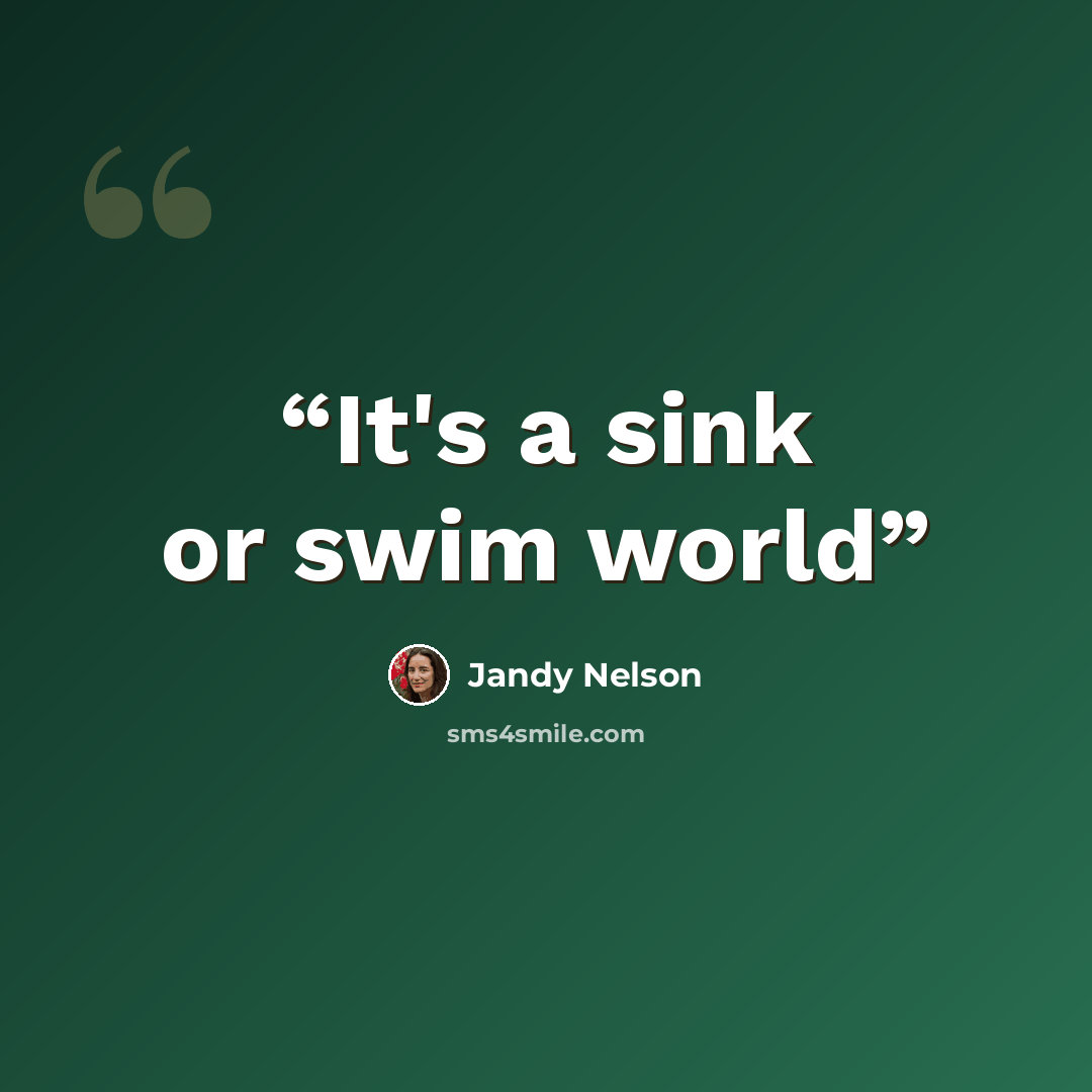 “It's a sink or swim world” quote by Jandy Nelson