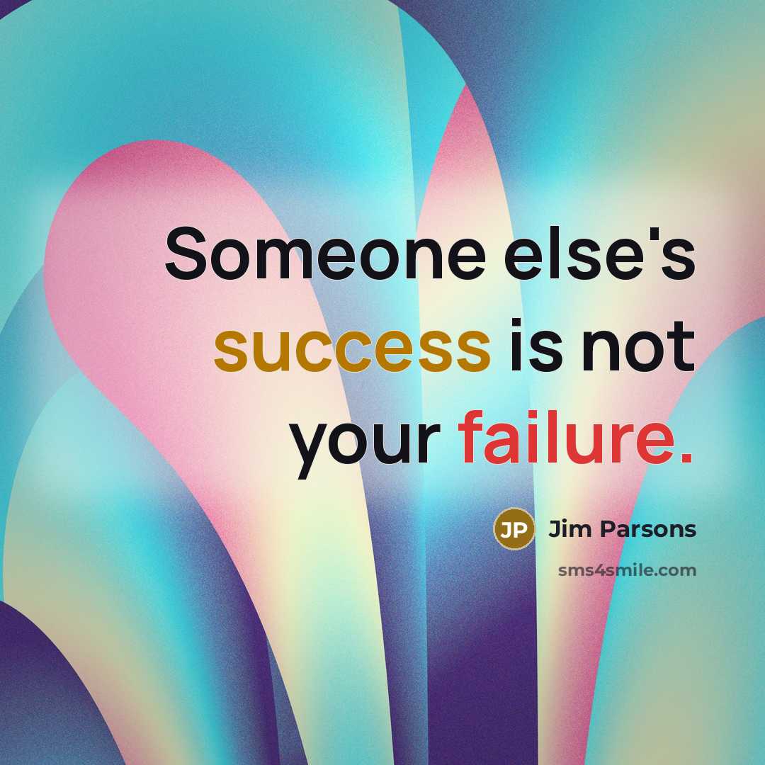“Someone else's success is not your failure.” quote by Jim Parsons