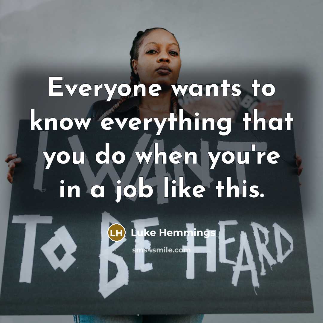 “Everyone wants to know everything that you do when you're in a job like this.” quote by Luke Hemmings
