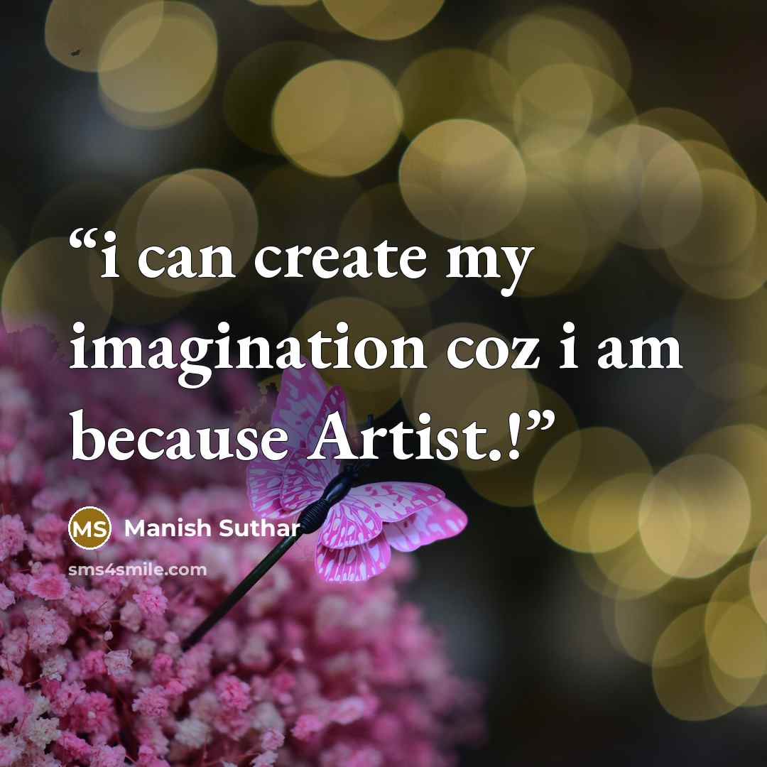 “i can create my imagination coz i am because Artist.!” quote by Manish Suthar