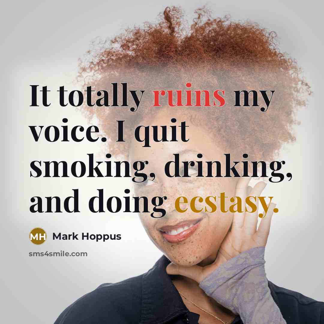 “It totally ruins my voice. I quit smoking, drinking, and doing ecstasy.” quote by Mark Hoppus