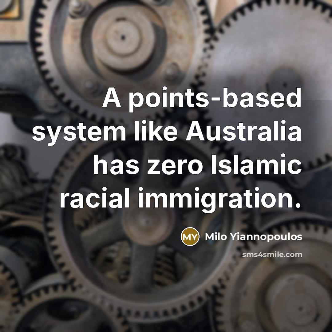 “A points-based system like Australia has zero Islamic racial immigration.” quote by Milo Yiannopoulos