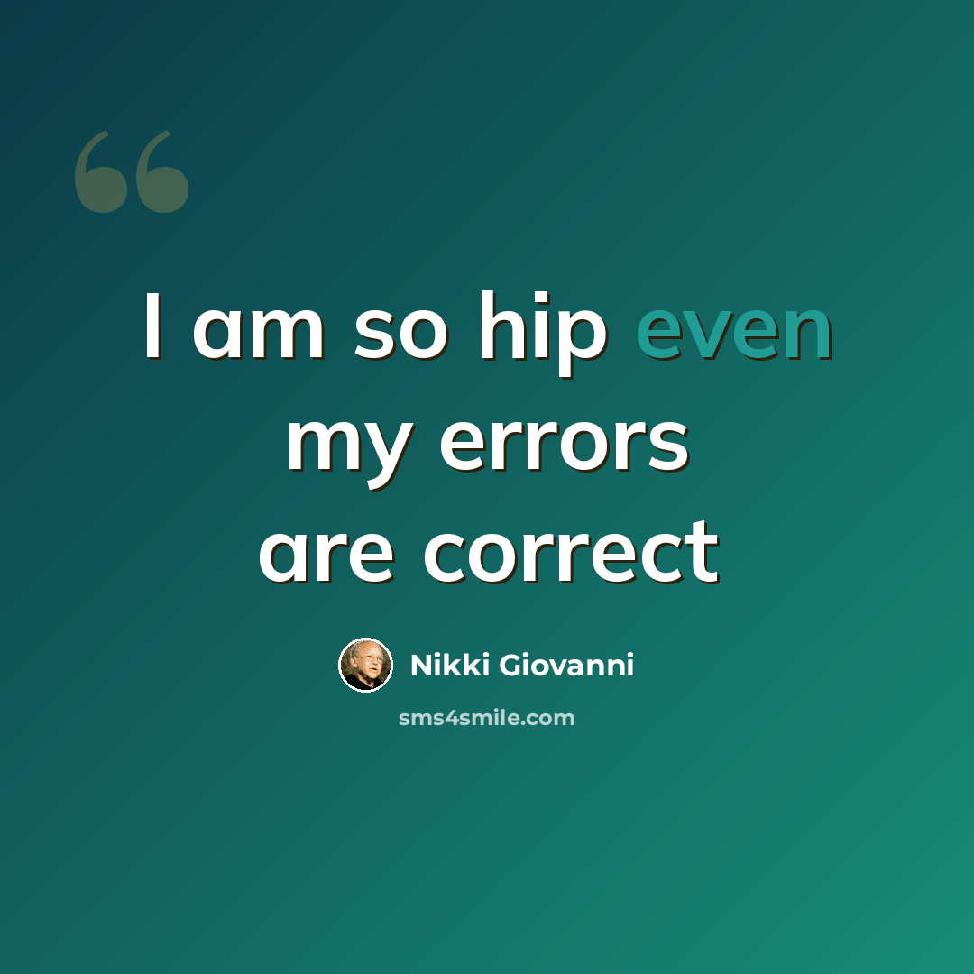 “I am so hip even my errors are correct” quote by Nikki Giovanni