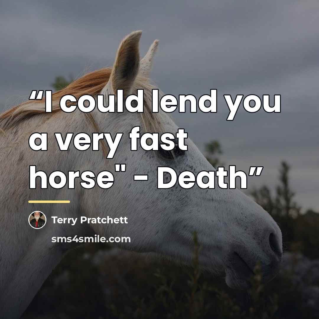 “I could lend you a very fast horse" - Death” quote by Terry Pratchett