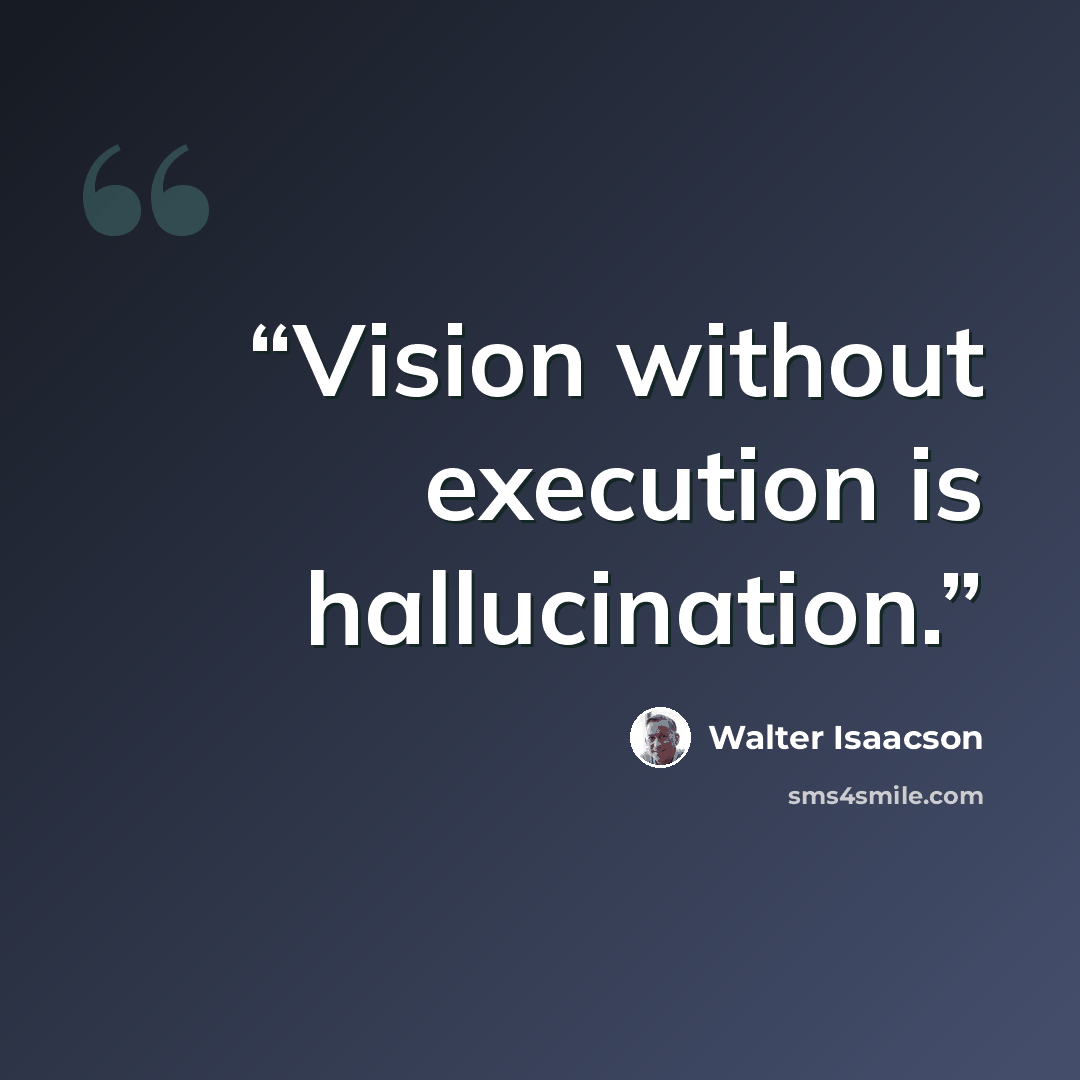 “Vision without execution is hallucination.” quote by Walter Isaacson
