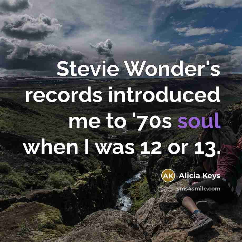 “Stevie Wonder's records introduced me to '70s soul when I was 12 or 13.” quote by Alicia Keys