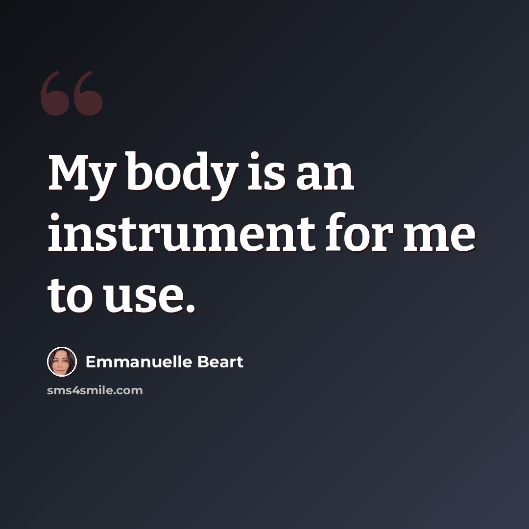 “My body is an instrument for me to use.” quote by Emmanuelle Beart