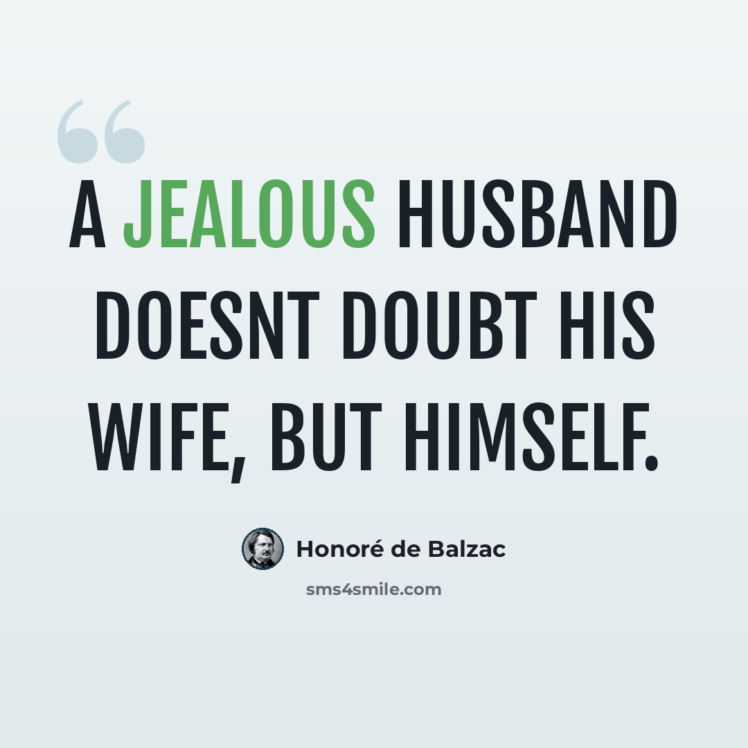 “A jealous husband doesnt doubt his wife, but himself.” quote by Honore de Balzac