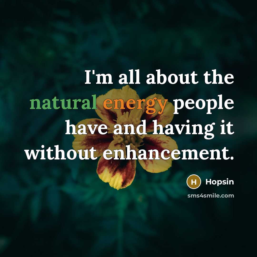 “I'm all about the natural energy people have and having it without enhancement.” quote by Hopsin