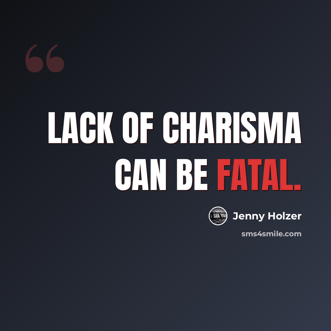 “Lack of charisma can be fatal.” quote by Jenny Holzer