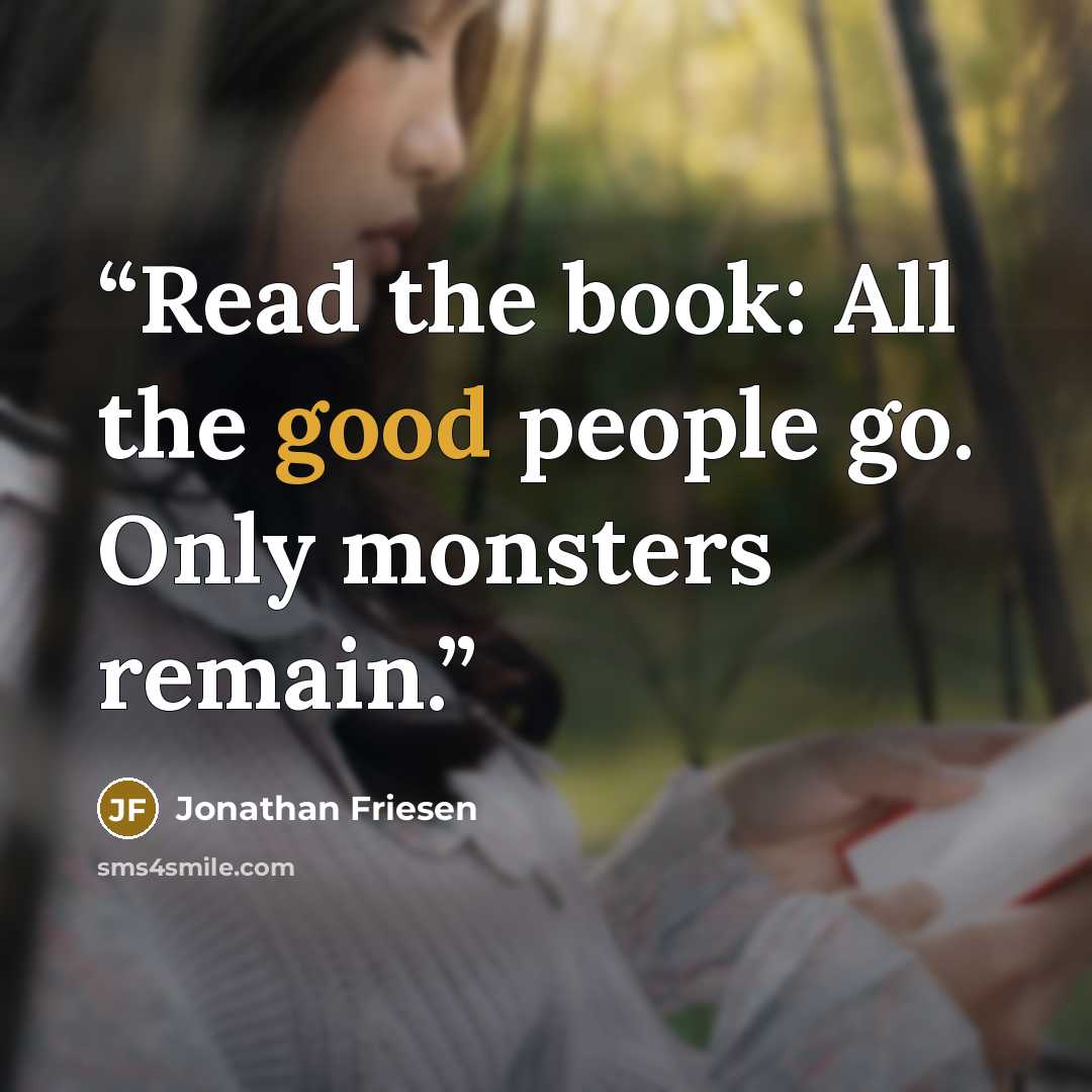 “Read the book: All the good people go. Only monsters remain.” quote by Jonathan Friesen