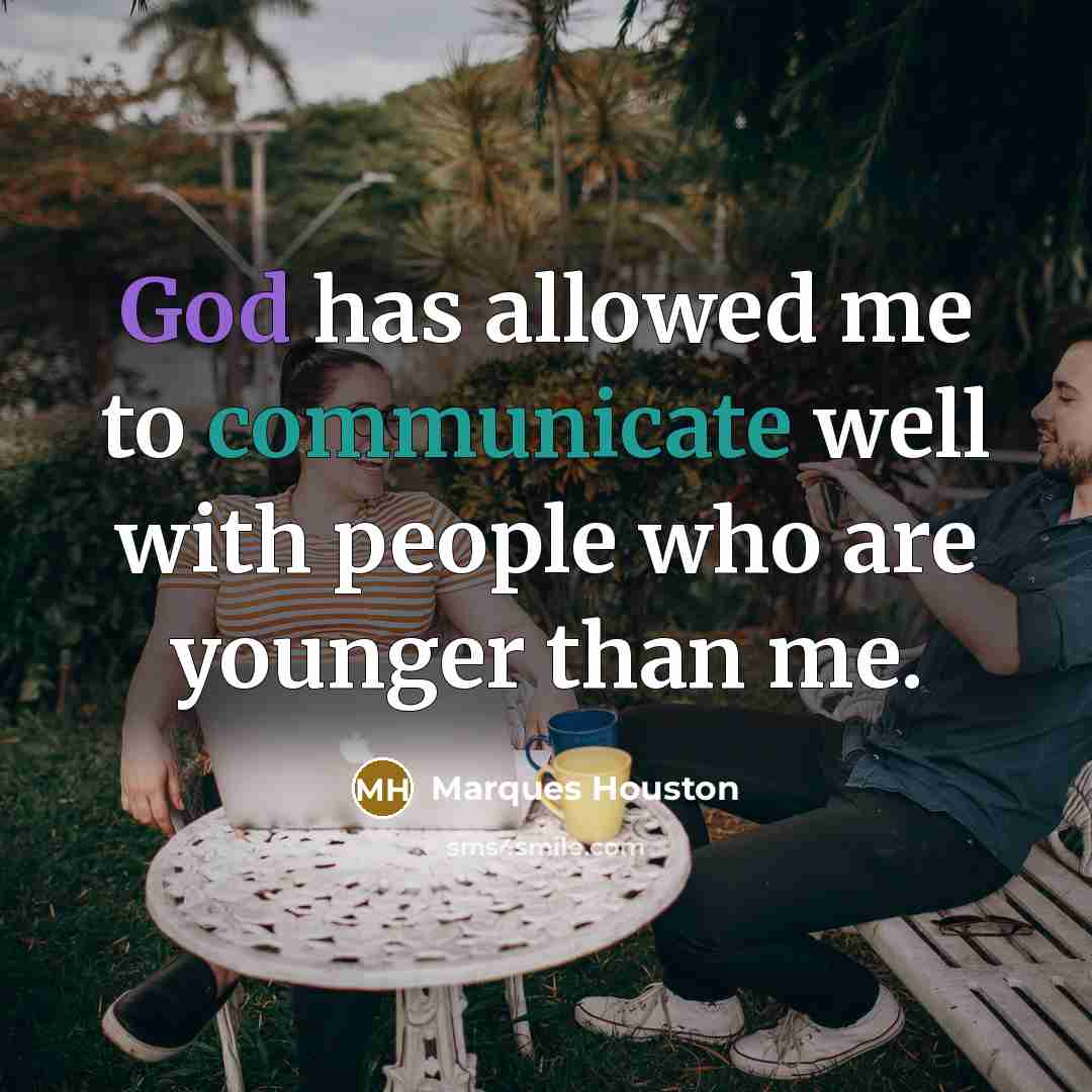 “God has allowed me to communicate well with people who are younger than me.” quote by Marques Houston