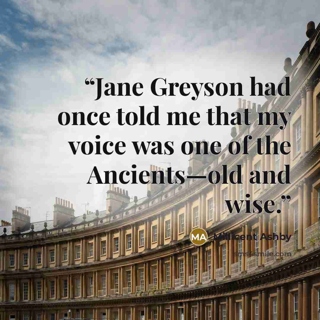 “Jane Greyson had once told me that my voice was one of the Ancients—old and wise.” quote by Millicent Ashby