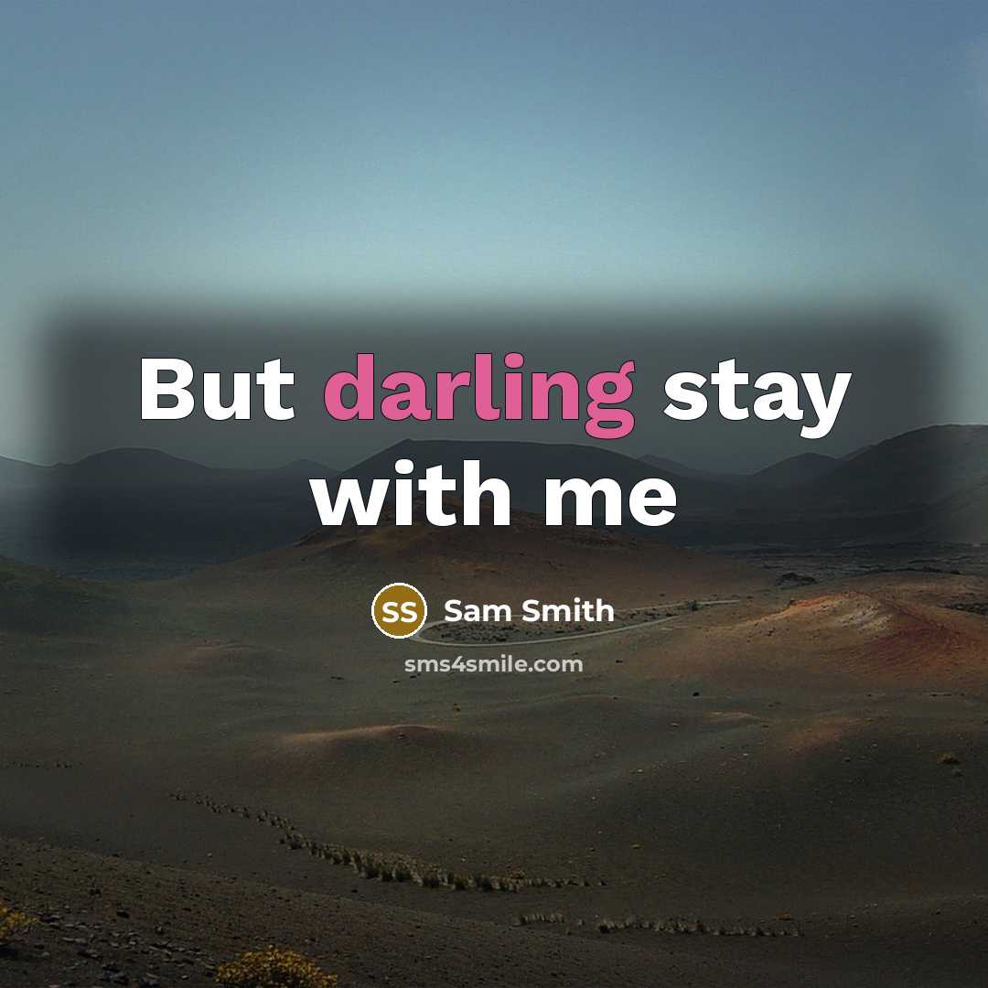 “But darling stay with me” quote by Sam Smith