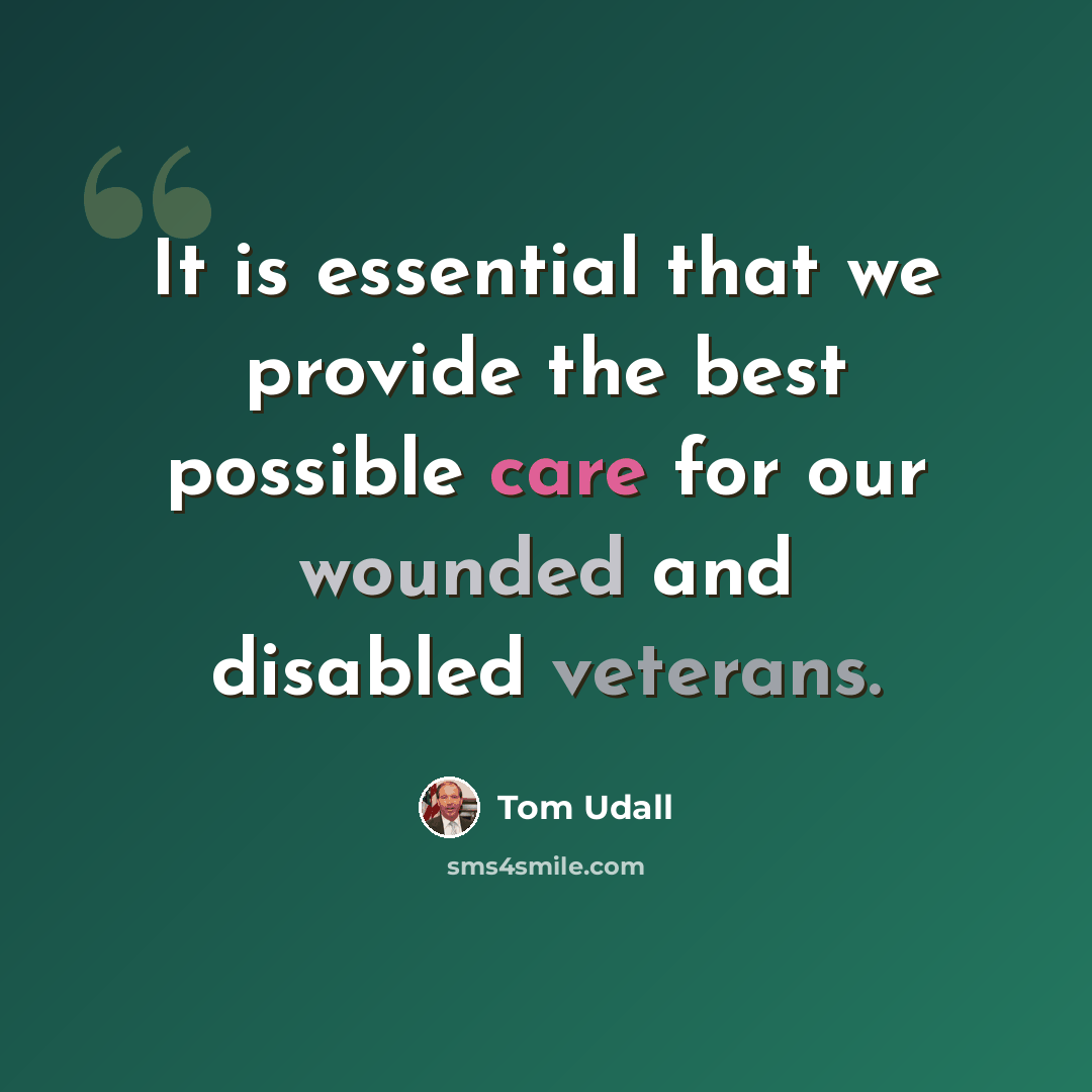 “It is essential that we provide the best possible care for our wounded and disabled veterans.” quote by Tom Udall