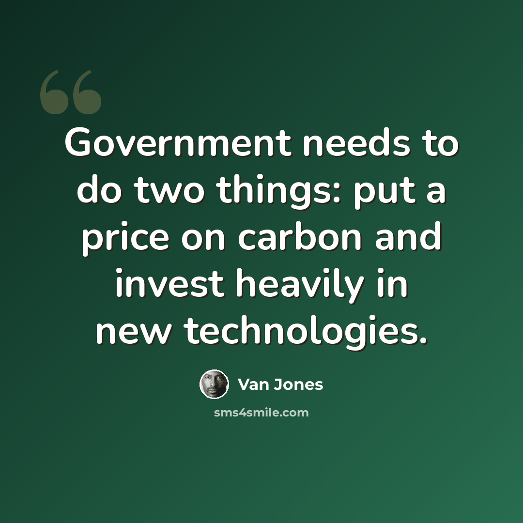 “Government needs to do two things: put a price on carbon and invest heavily in new technologies.” quote by Van Jones