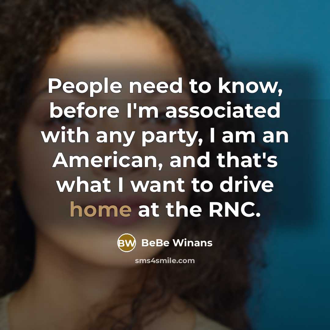 “People need to know, before I'm associated with any party, I am an American, and that's what I want to drive home at the RNC.” quote by BeBe Winans