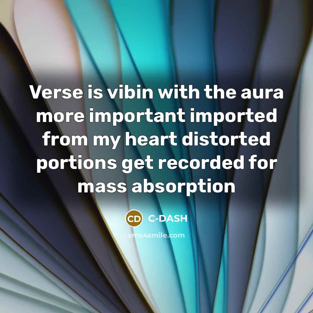 “Verse is vibin with the aura more important imported from my heart distorted portions get recorded for mass absorption” quote by C-DASH