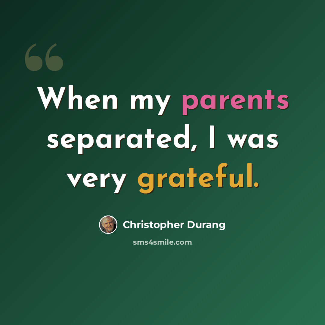 “When my parents separated, I was very grateful.” quote by Christopher Durang